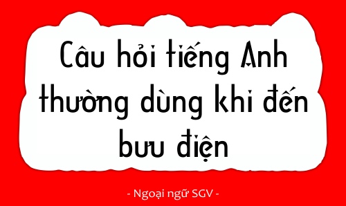 Sài Gòn Vina, Câu hỏi tiếng Anh thường dùng khi đến bưu điện