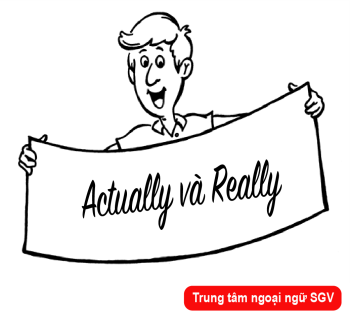 Sài Gòn Vina, Cách dùng Actually và Really