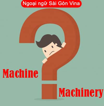 Phân biệt Machine or machinery trong tiếng Anh