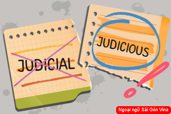 Phân biệt Judicial or judicious trong tiếng Anh