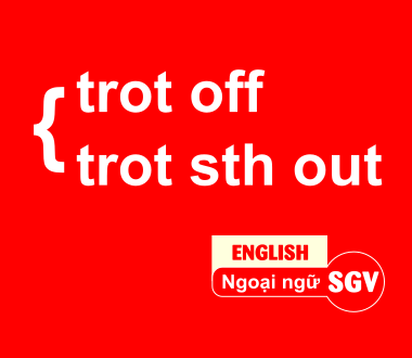 SGV, Cách phân biệt trot off, trot sth out