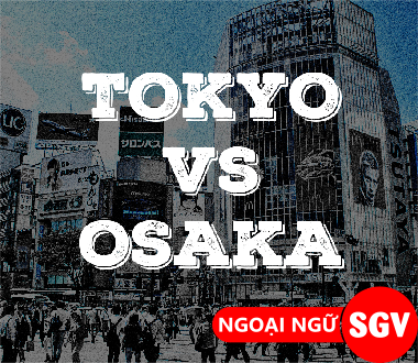 Sài Gòn Vina, sự khác biệt giữa Osaka và Tokyo